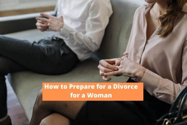 How to Prepare for a Divorce for a Woman