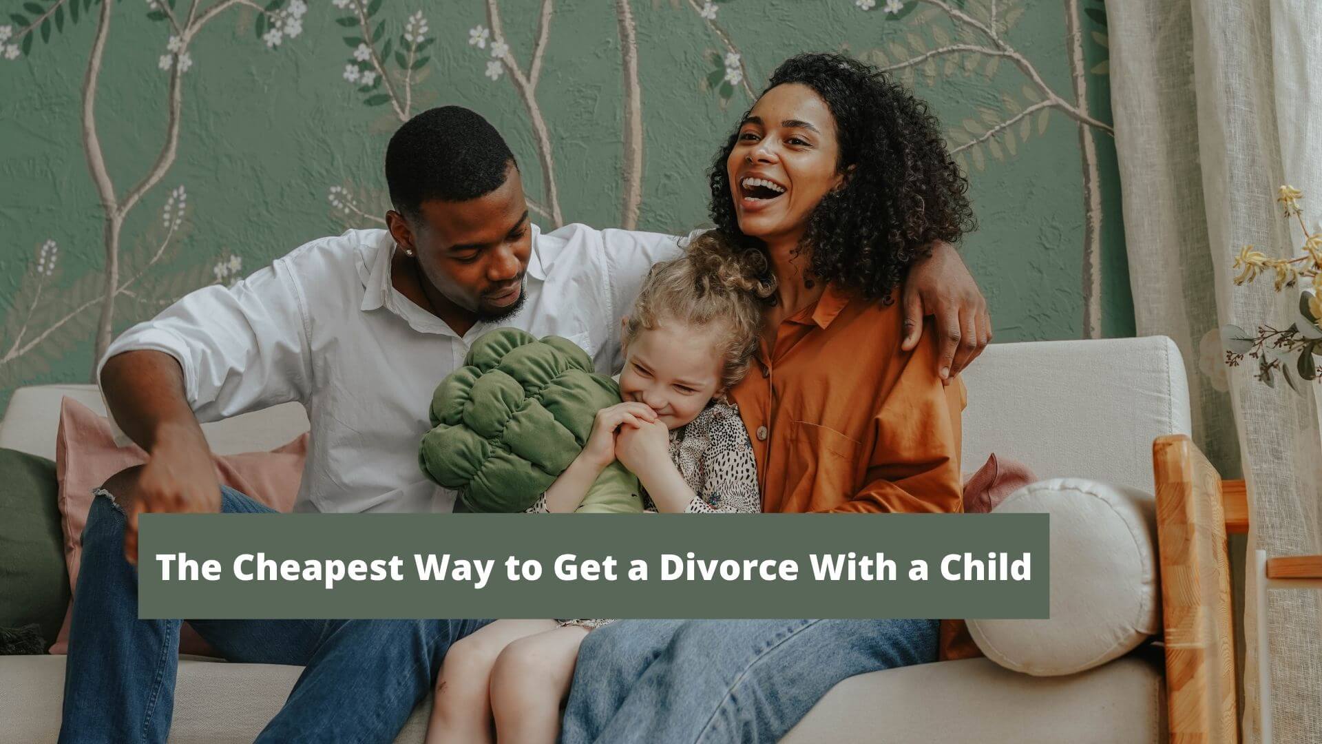 The Cheapest Way to Get a Divorce With a Child
