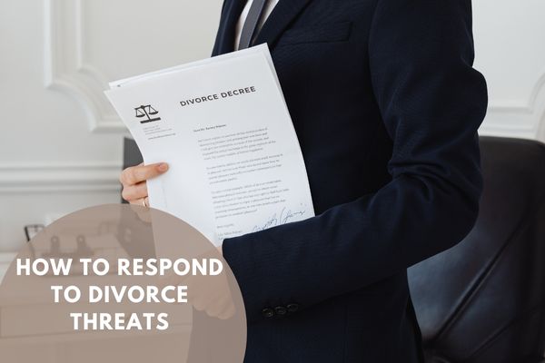 How To Respond To Divorce Threats