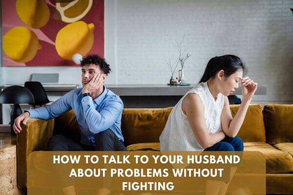 How to talk to your husband about problems without fighting