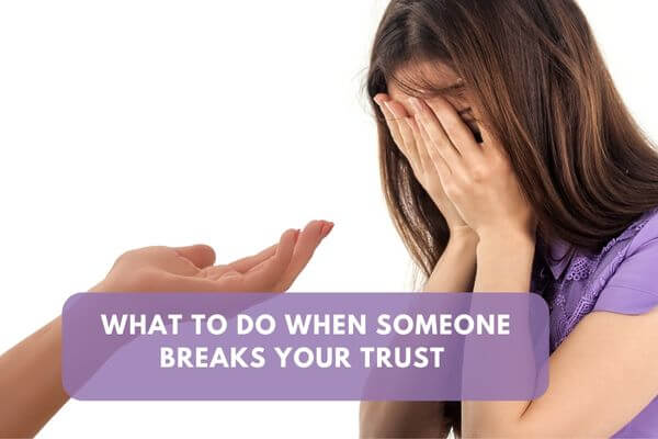 What to do when Someone breaks Your Trust
