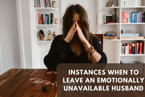 Instances When To Leave An Emotionally Unavailable Husband