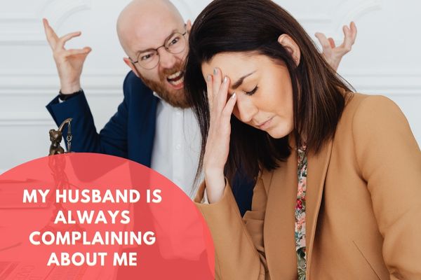 My Husband Is Always Complaining About Me