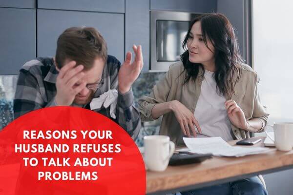 Reasons Your Husband Refuses To Talk About Problems