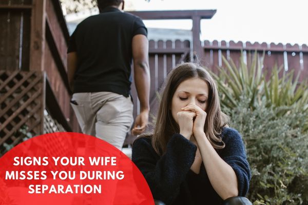 Signs Your Wife Misses You During Separation