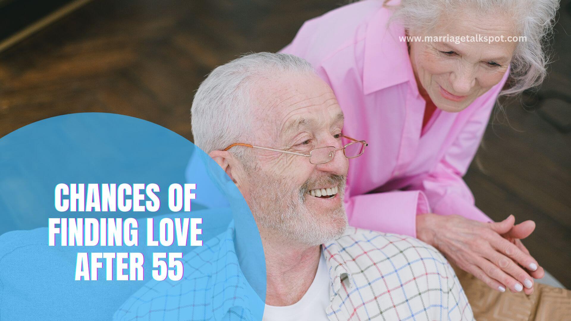 CHANCES OF FINDING LOVE AFTER 55
