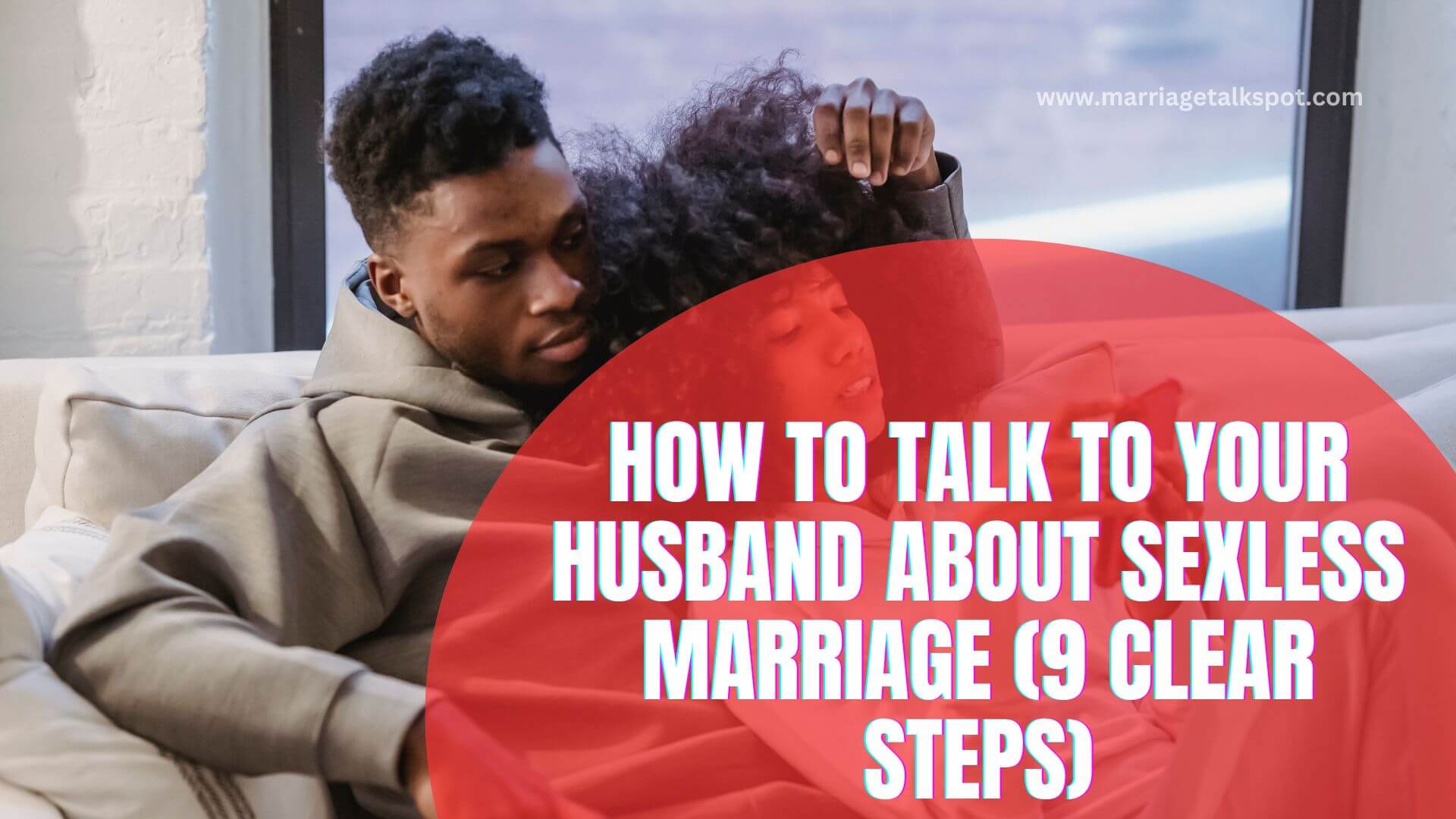 HOW TO TALK TO YOUR HUSBAND ABOUT SEXLESS MARRIAGE (9 CLEAR STEPS)