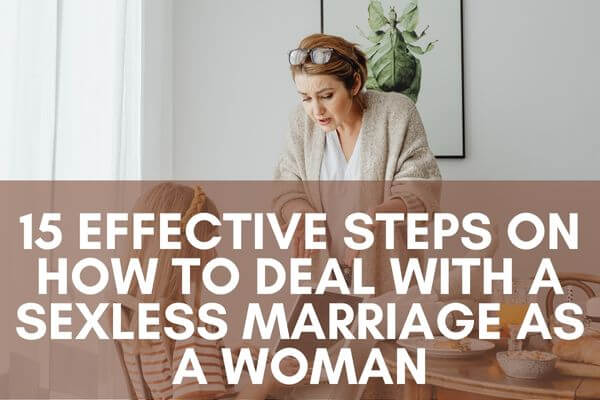 15 Effective Steps On How To Deal With A Sexless Marriage As A Woman