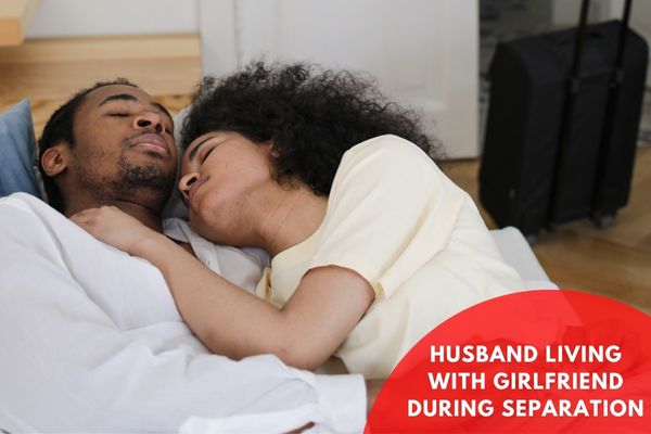 Husband Living With Girlfriend During Separation