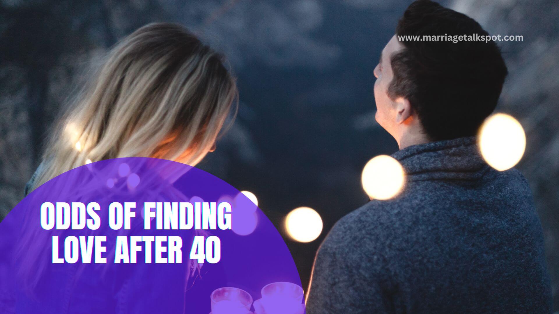 ODDS OF FINDING LOVE AFTER 40