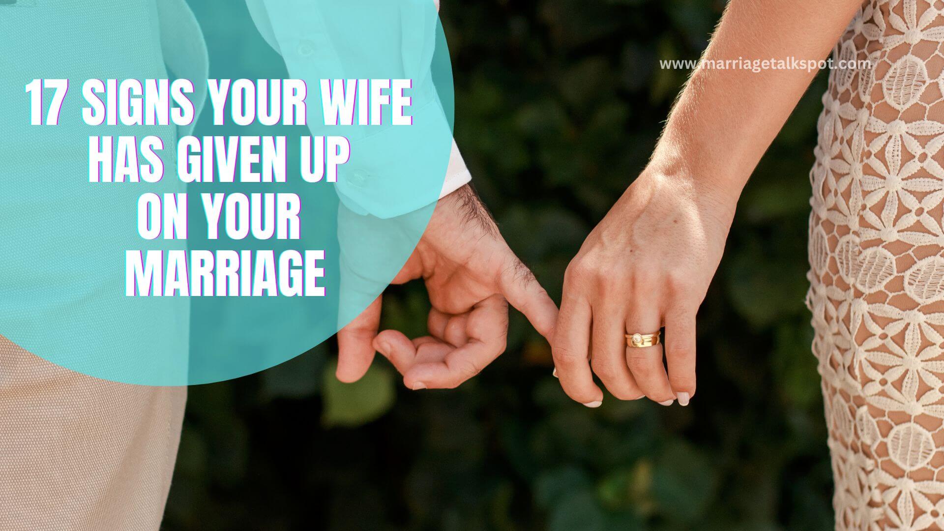 SIGNS YOUR WIFE HAS GIVEN UP ON YOUR MARRIAGE