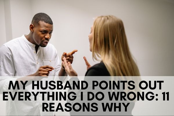 My Husband Points Out Everything I Do Wrong: 11 Reasons Why